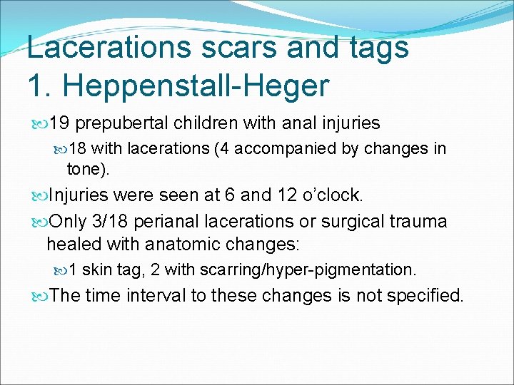 Lacerations scars and tags 1. Heppenstall-Heger 19 prepubertal children with anal injuries 18 with Lacerations scars and tags 1. Heppenstall-Heger 19 prepubertal children with anal injuries 18 with