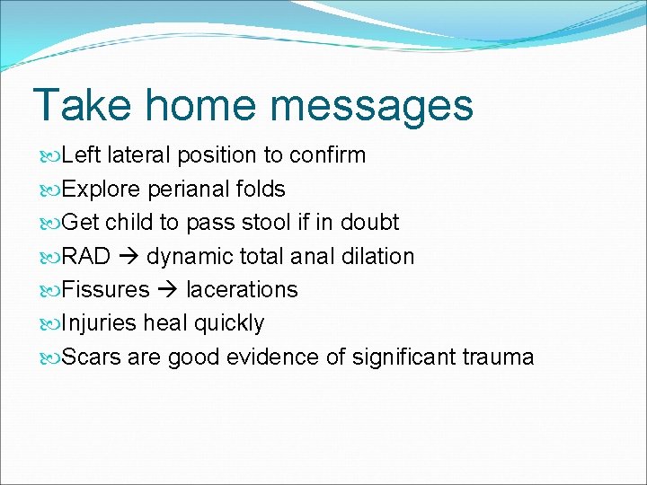 Take home messages Left lateral position to confirm Explore perianal folds Get child to Take home messages Left lateral position to confirm Explore perianal folds Get child to