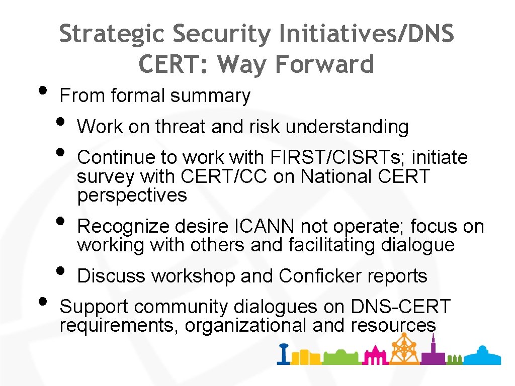  • • Strategic Security Initiatives/DNS CERT: Way Forward From formal summary • •