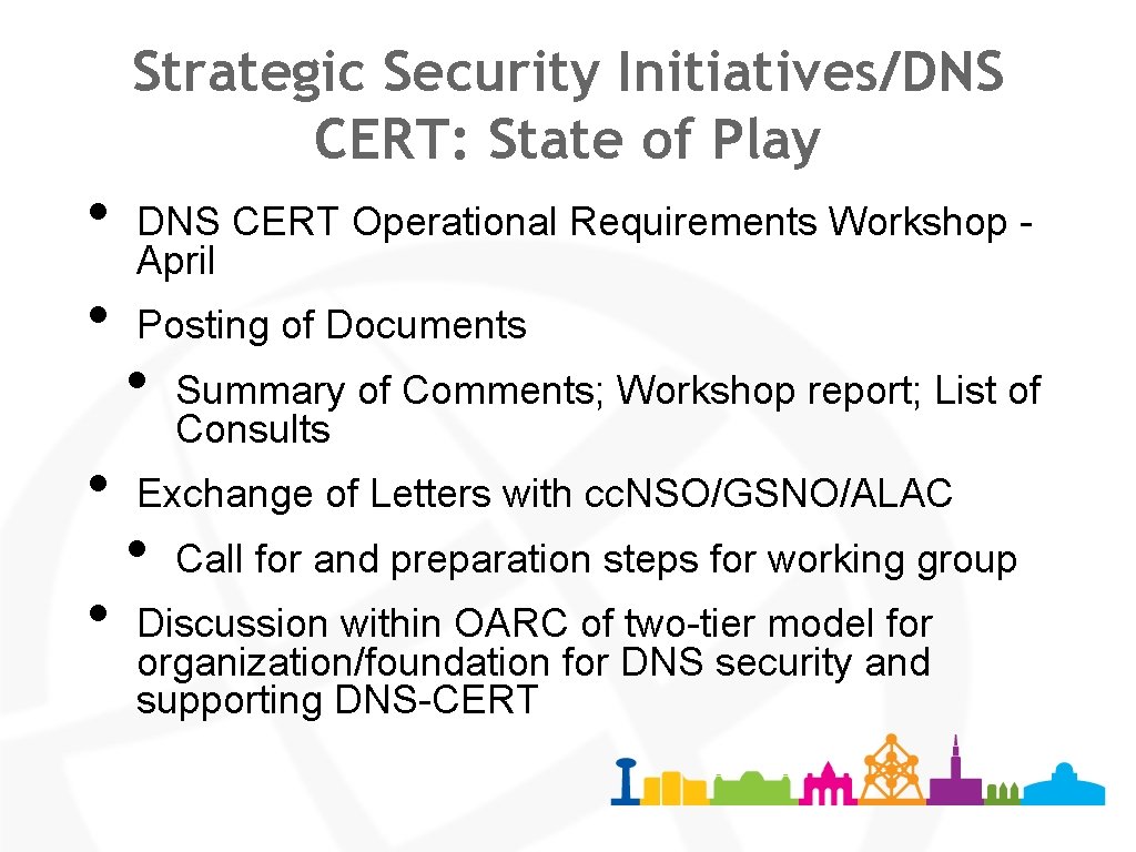 Strategic Security Initiatives/DNS CERT: State of Play • • DNS CERT Operational Requirements Workshop