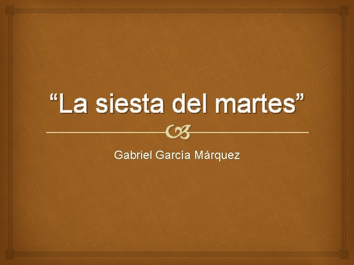 “La siesta del martes” Gabriel García Márquez “La siesta del martes” Gabriel García Márquez