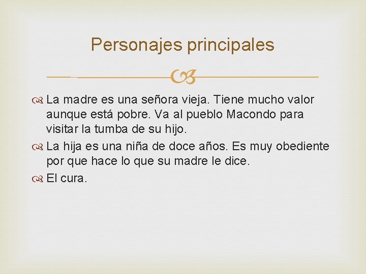 Personajes principales La madre es una señora vieja. Tiene mucho valor aunque está pobre. Personajes principales La madre es una señora vieja. Tiene mucho valor aunque está pobre.
