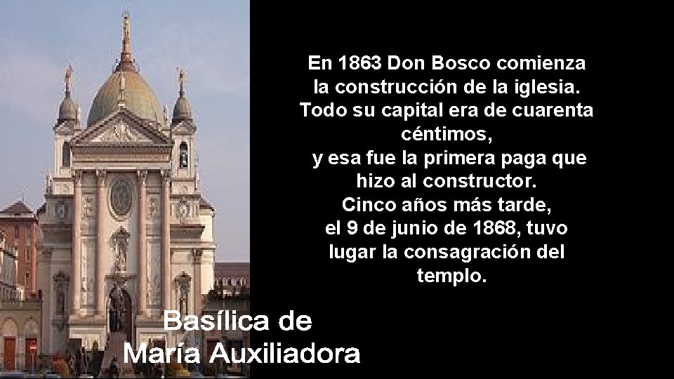 En 1863 Don Bosco comienza la construcción de la iglesia. Todo su capital era