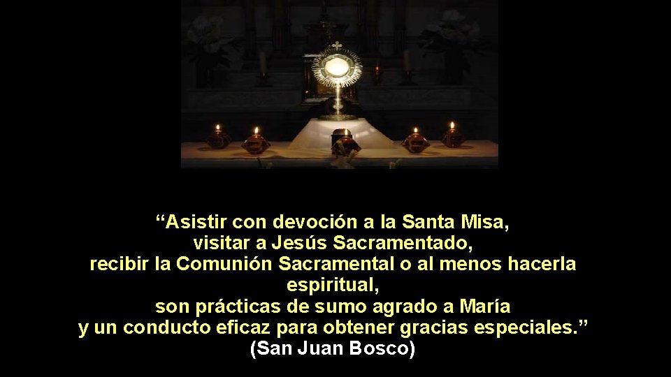 “Asistir con devoción a la Santa Misa, visitar a Jesús Sacramentado, recibir la Comunión