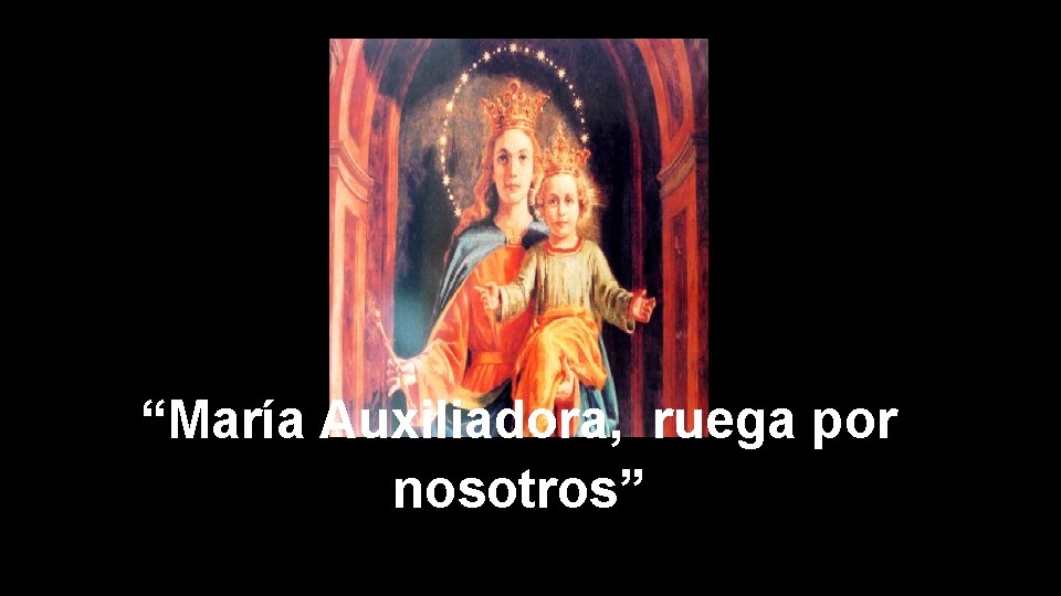 “María Auxiliadora, ruega por nosotros” 