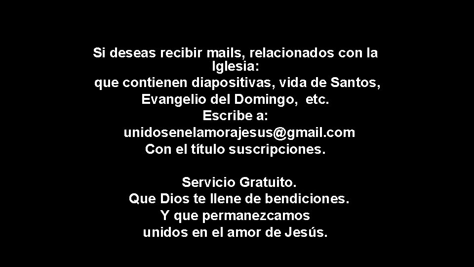 Si deseas recibir mails, relacionados con la Iglesia: que contienen diapositivas, vida de Santos,