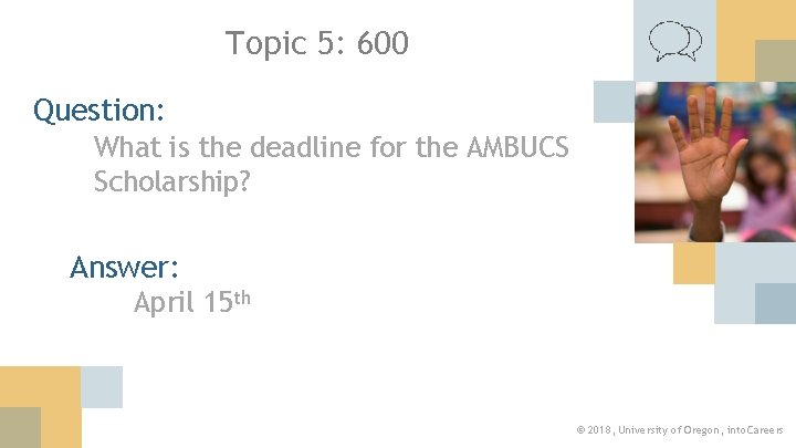 Topic 5: 600 Question: What is the deadline for the AMBUCS Scholarship? Answer: April