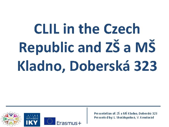 CLIL in the Czech Republic and ZŠ a MŠ Kladno, Doberská 323 Presentation of: