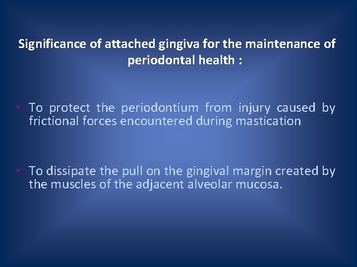 Significance of attached gingiva for the maintenance of periodontal health : • To protect