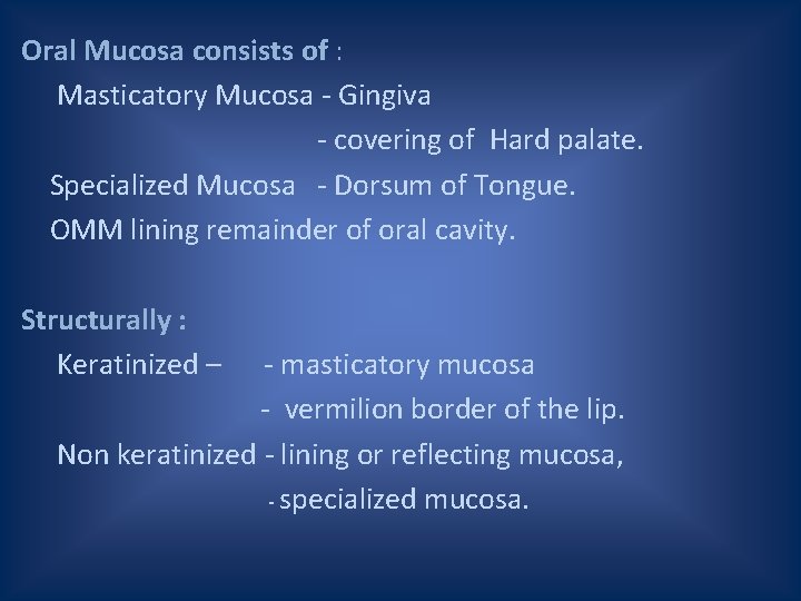 Oral Mucosa consists of : Masticatory Mucosa - Gingiva - covering of Hard palate.