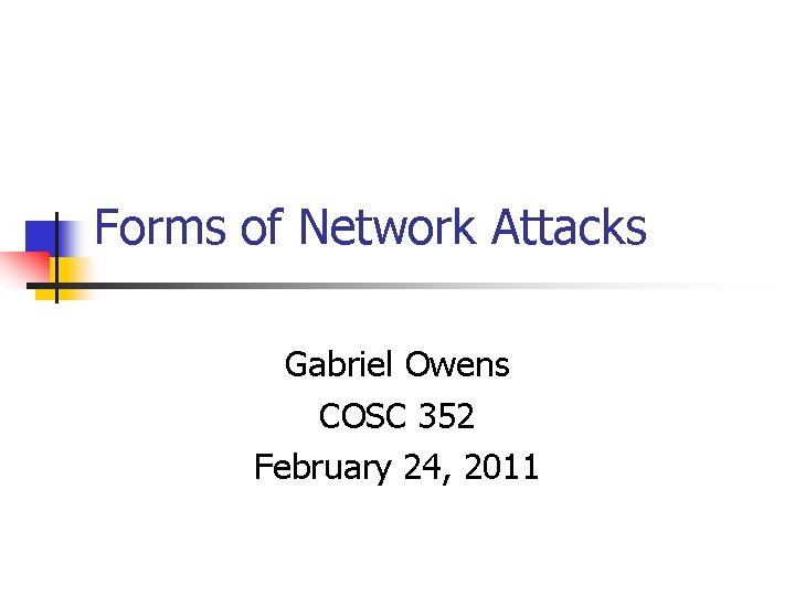 Forms of Network Attacks Gabriel Owens COSC 352 February 24, 2011 