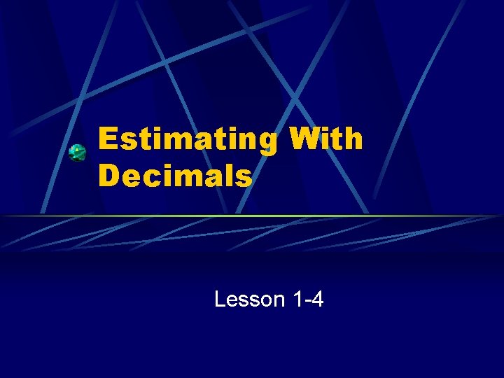 Estimating With Decimals Lesson 1 -4 