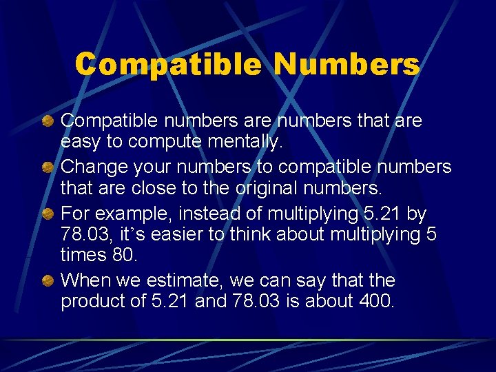 Compatible Numbers Compatible numbers are numbers that are easy to compute mentally. Change your