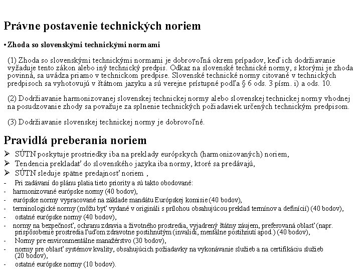 Právne postavenie technických noriem • Zhoda so slovenskými technickými normami (1) Zhoda so slovenskými Právne postavenie technických noriem • Zhoda so slovenskými technickými normami (1) Zhoda so slovenskými