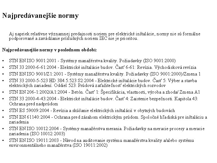 Najpredávanejšie normy Aj napriek relatívne významnej predajnosti noriem pre elektrické inštalácie, normy nie sú Najpredávanejšie normy Aj napriek relatívne významnej predajnosti noriem pre elektrické inštalácie, normy nie sú
