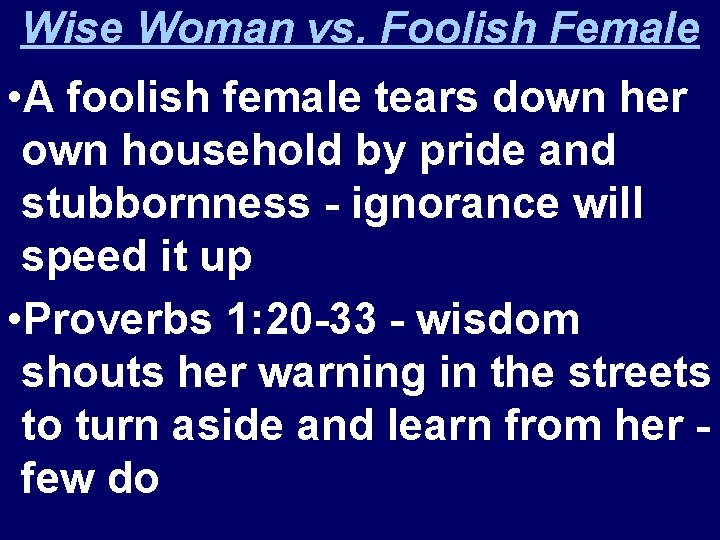 Wise Woman vs. Foolish Female • A foolish female tears down her own household