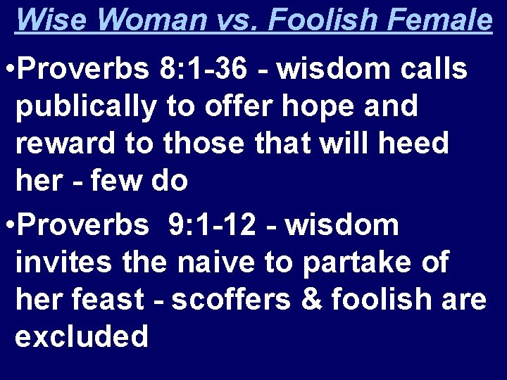Wise Woman vs. Foolish Female • Proverbs 8: 1 -36 - wisdom calls publically