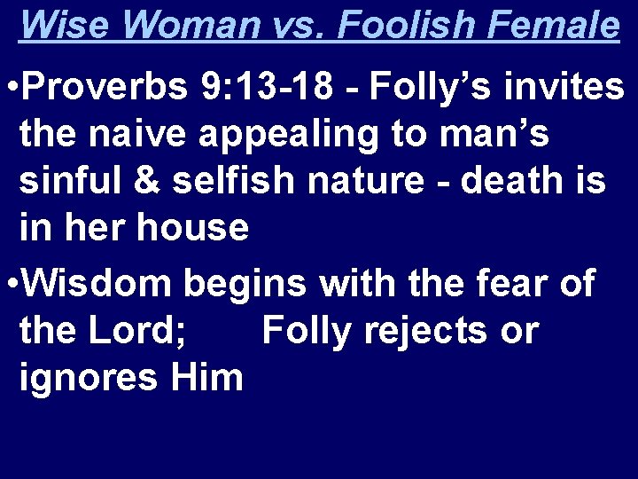 Wise Woman vs. Foolish Female • Proverbs 9: 13 -18 - Folly’s invites the