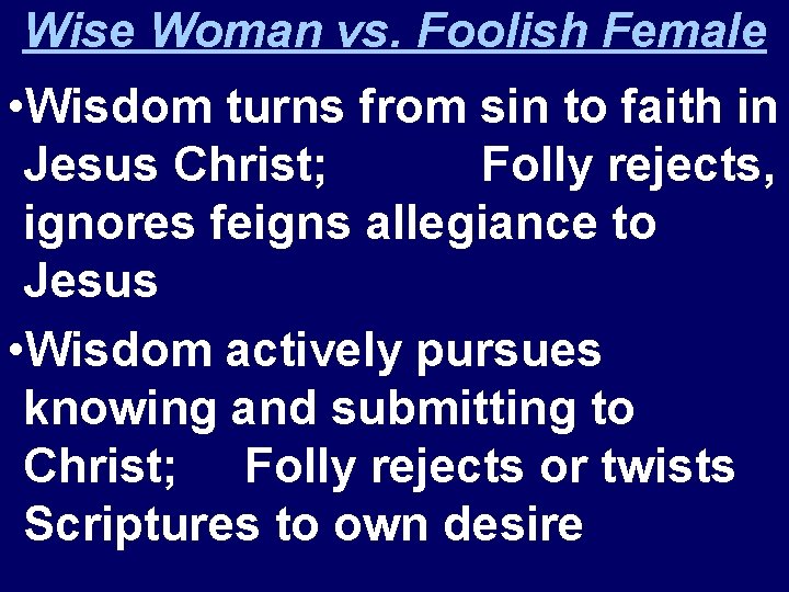 Wise Woman vs. Foolish Female • Wisdom turns from sin to faith in Jesus