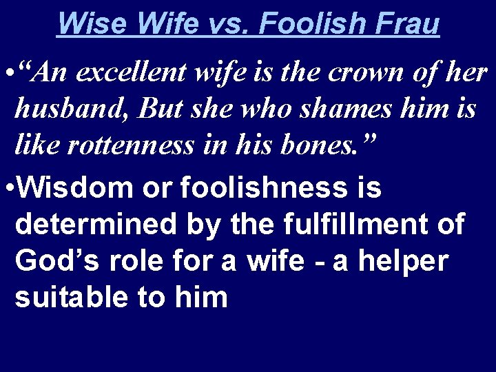 Wise Wife vs. Foolish Frau • “An excellent wife is the crown of her