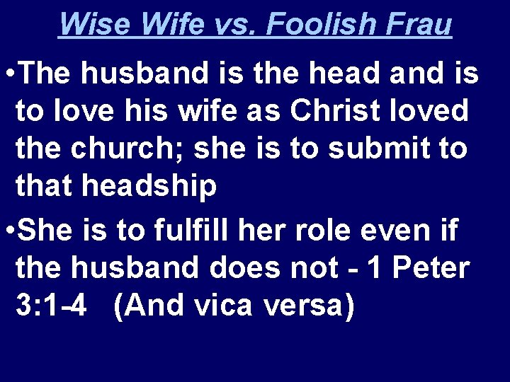 Wise Wife vs. Foolish Frau • The husband is the head and is to
