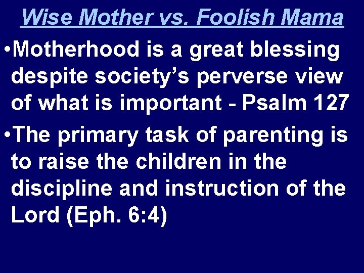 Wise Mother vs. Foolish Mama • Motherhood is a great blessing despite society’s perverse