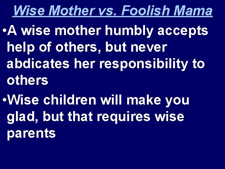 Wise Mother vs. Foolish Mama • A wise mother humbly accepts help of others,