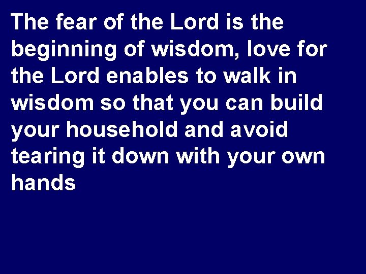 The fear of the Lord is the beginning of wisdom, love for the Lord