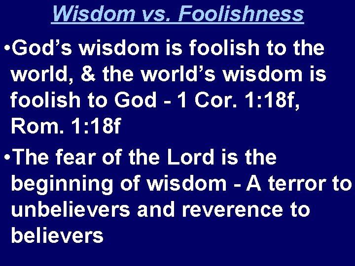 Wisdom vs. Foolishness • God’s wisdom is foolish to the world, & the world’s