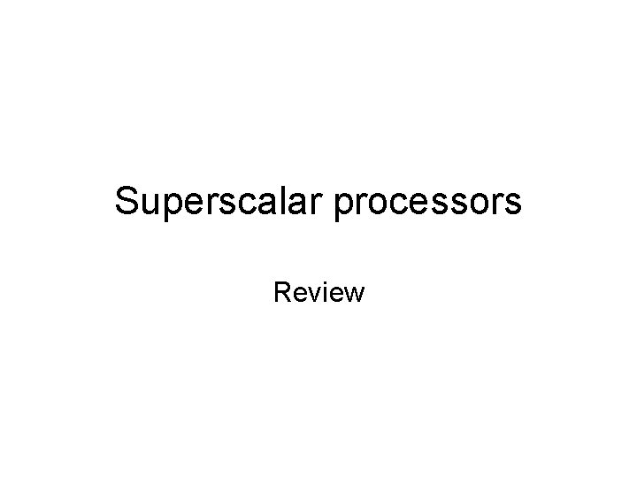 Superscalar processors Review 