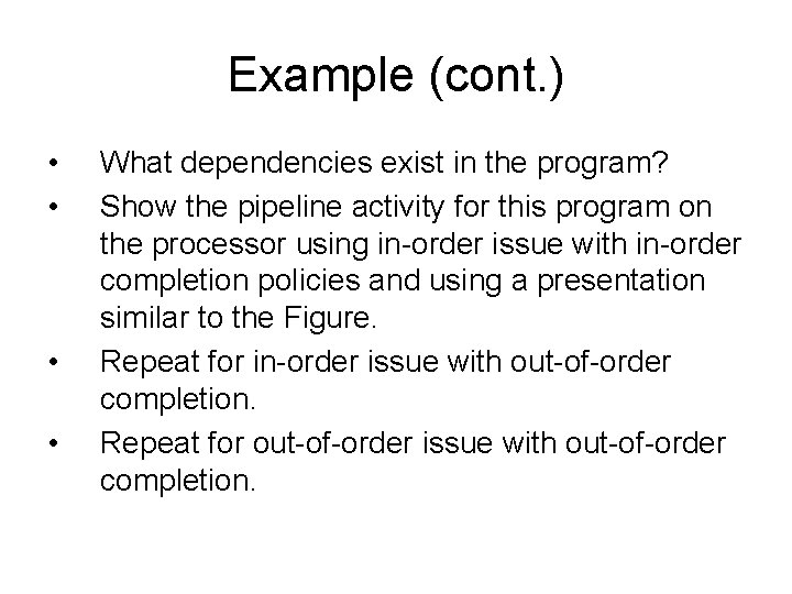 Example (cont. ) • • What dependencies exist in the program? Show the pipeline