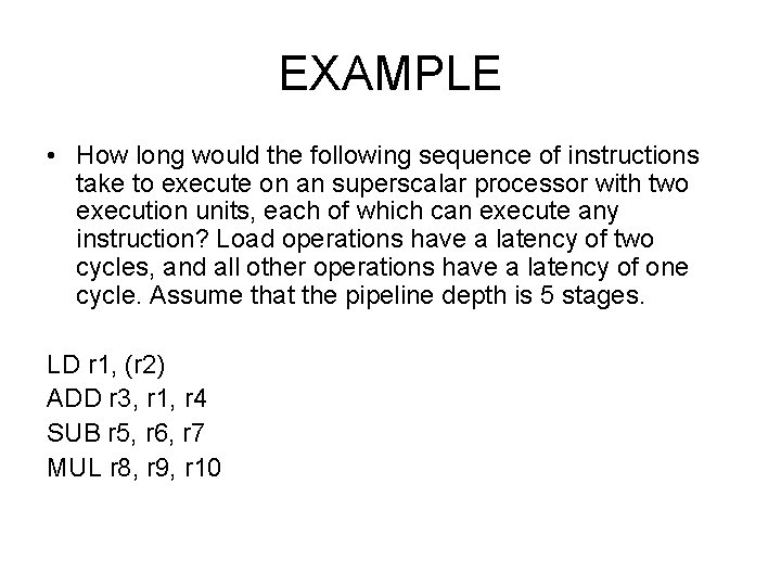 EXAMPLE • How long would the following sequence of instructions take to execute on