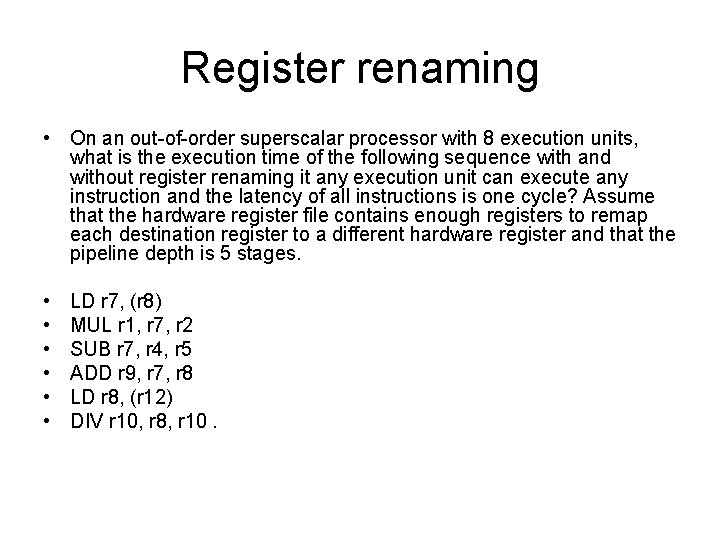 Register renaming • On an out of order superscalar processor with 8 execution units,