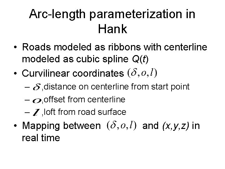 Arc-length parameterization in Hank • Roads modeled as ribbons with centerline modeled as cubic