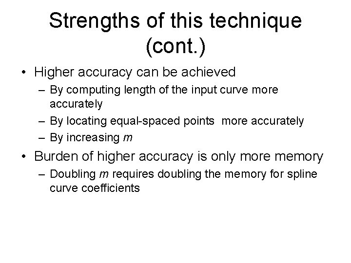 Strengths of this technique (cont. ) • Higher accuracy can be achieved – By