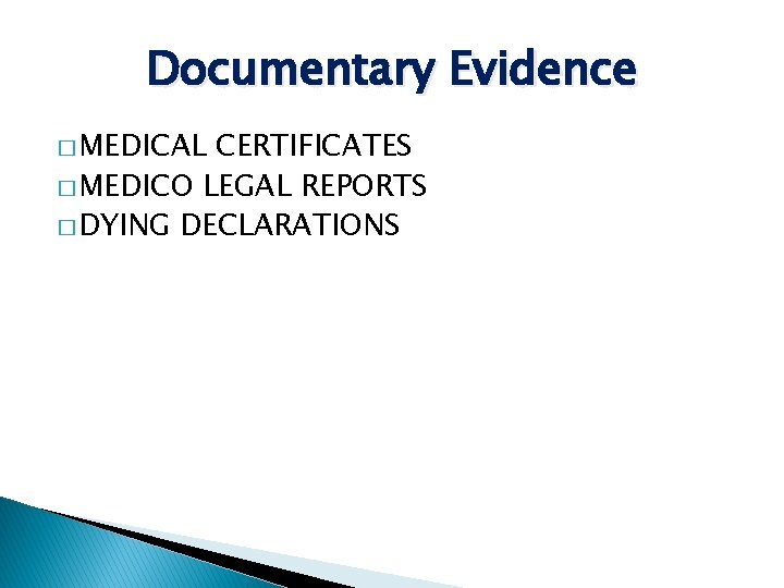 Documentary Evidence � MEDICAL CERTIFICATES � MEDICO LEGAL REPORTS � DYING DECLARATIONS 