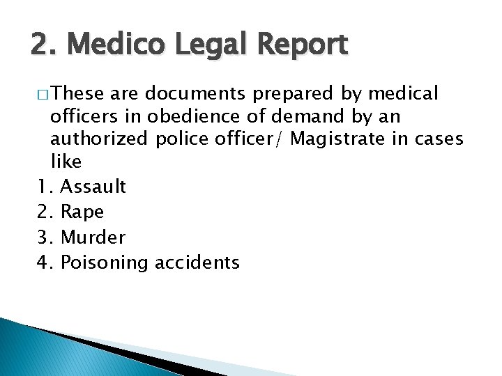 2. Medico Legal Report � These are documents prepared by medical officers in obedience