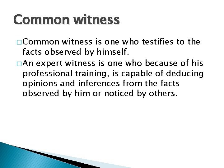 Common witness � Common witness is one who testifies to the facts observed by