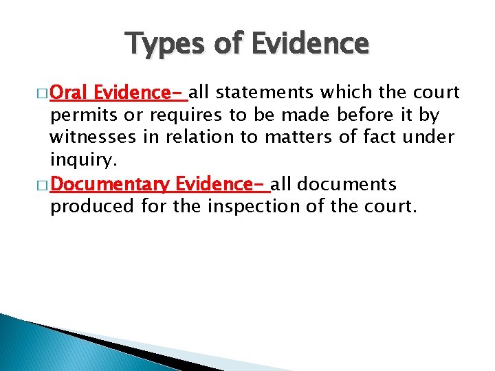 Types of Evidence � Oral Evidence- all statements which the court permits or requires