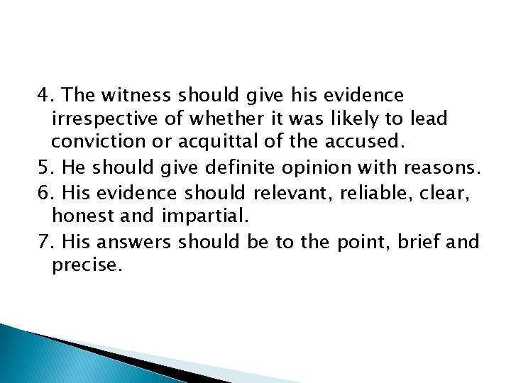 4. The witness should give his evidence irrespective of whether it was likely to