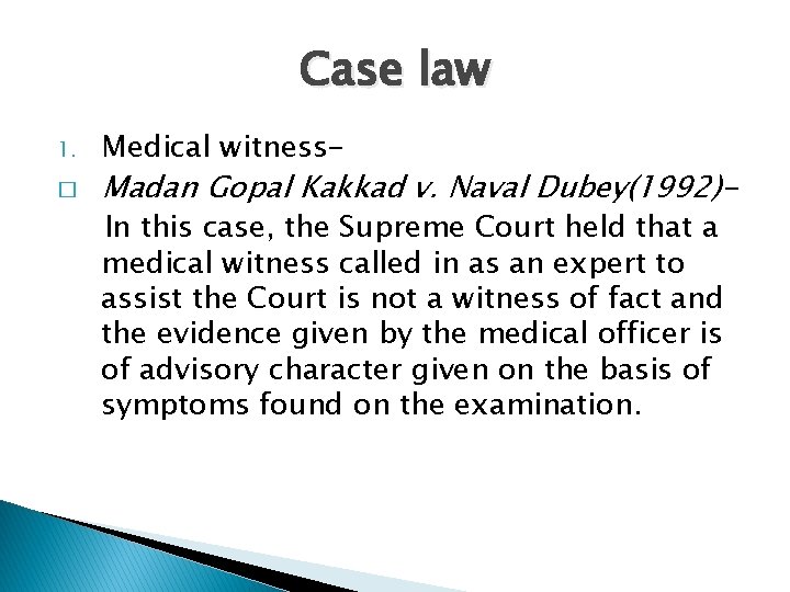 Case law 1. � Medical witness- Madan Gopal Kakkad v. Naval Dubey(1992)In this case,