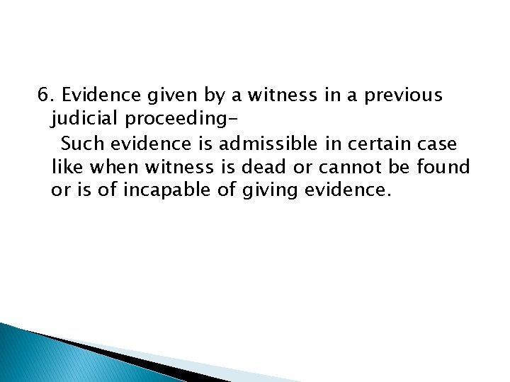 6. Evidence given by a witness in a previous judicial proceeding. Such evidence is