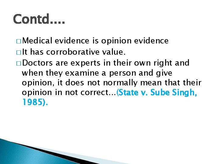Contd. . � Medical evidence is opinion evidence � It has corroborative value. �