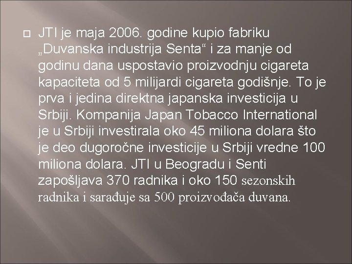  JTI je maja 2006. godine kupio fabriku „Duvanska industrija Senta“ i za manje