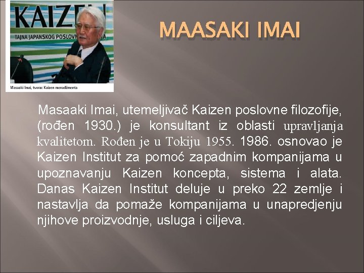 MAASAKI IMAI Masaaki Imai, utemeljivač Kaizen poslovne filozofije, (rođen 1930. ) je konsultant iz