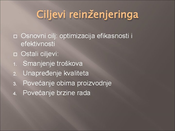 Ciljevi reinženjeringa 1. 2. 3. 4. Osnovni cilj: optimizacija efikasnosti i efektivnosti Ostali ciljevi: