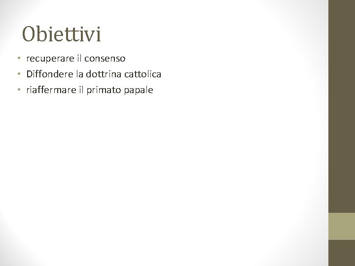 Obiettivi • recuperare il consenso • Diffondere la dottrina cattolica • riaffermare il primato