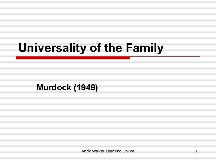 Universality of the Family Murdock (1949) Andy Walker Learning Online 1 
