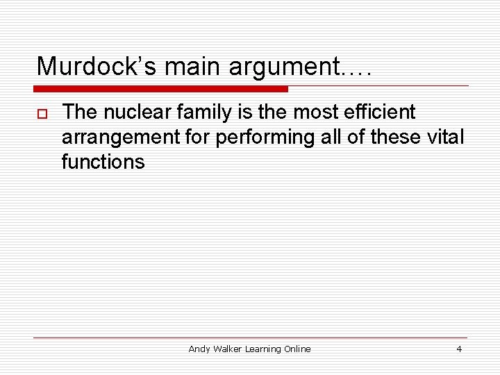 Murdock’s main argument…. o The nuclear family is the most efficient arrangement for performing