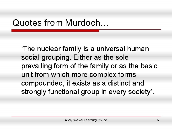Quotes from Murdoch… ‘The nuclear family is a universal human social grouping. Either as